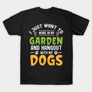 I Just Want to Work in My Garden and Hangout with my dogs T-Shirt